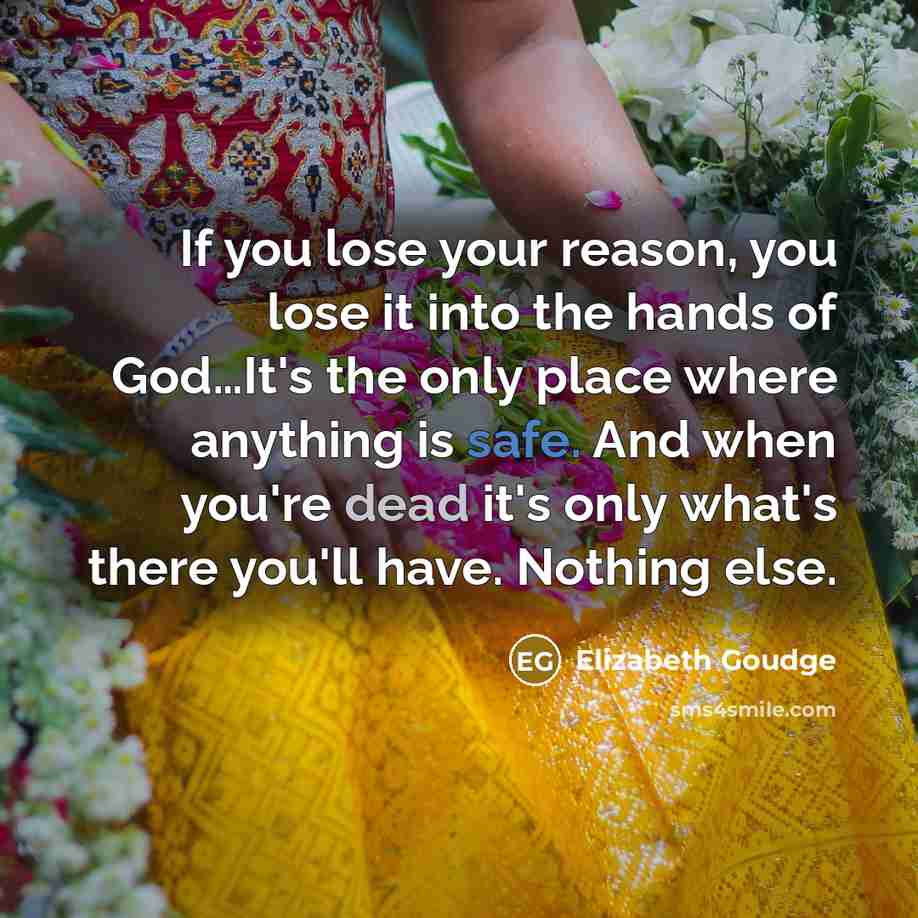 “If you lose your reason, you lose it into the…” quote by Elizabeth Goudge