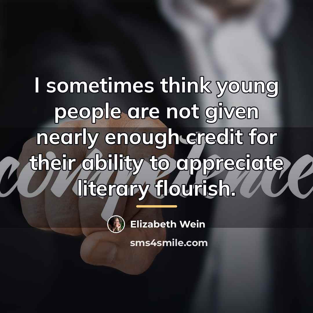 “I sometimes think young people are not given nearly enough…” quote by Elizabeth Wein