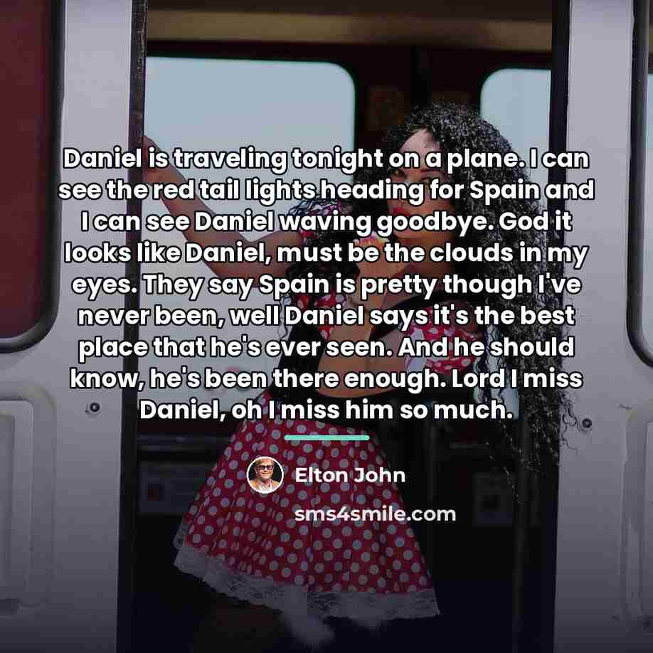 “Daniel is traveling tonight on a plane. I can see…” quote by Elton John