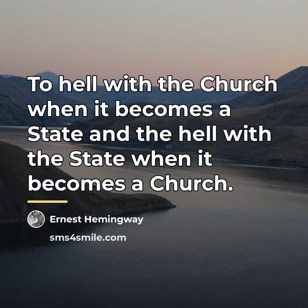 “To hell with the Church when it becomes a State…” quote by Ernest Hemingway