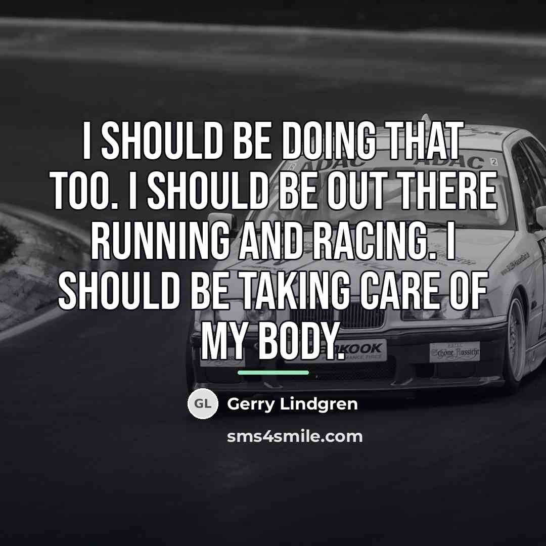 “I should be doing that too. I should be out…” quote by Gerry Lindgren