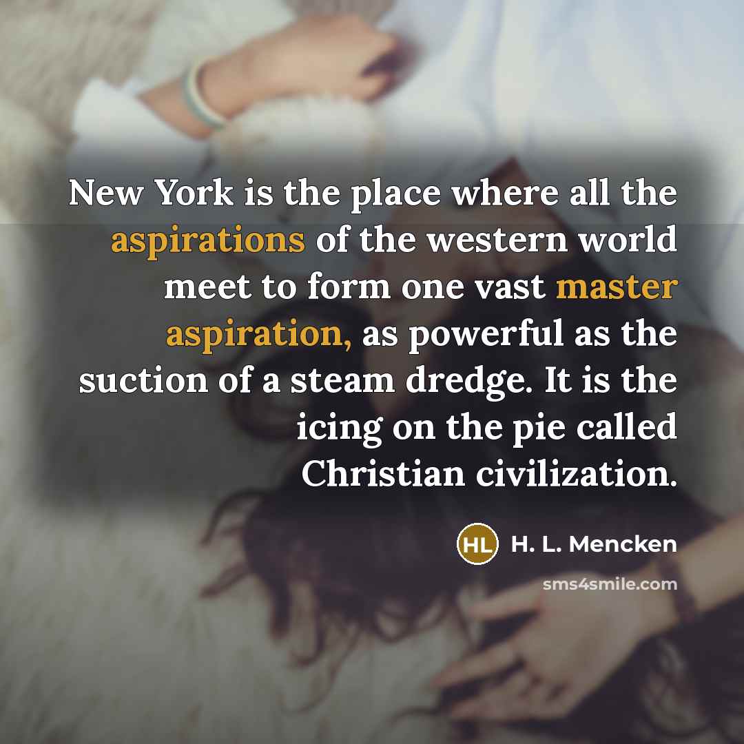 “New York is the place where all the aspirations of…” quote by H. L. Mencken