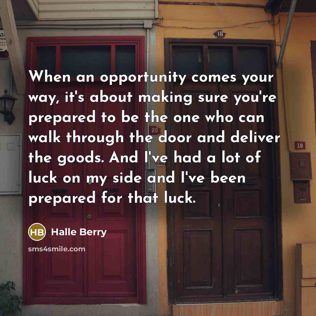 “When an opportunity comes your way, it's about making sure…” quote by Halle Berry