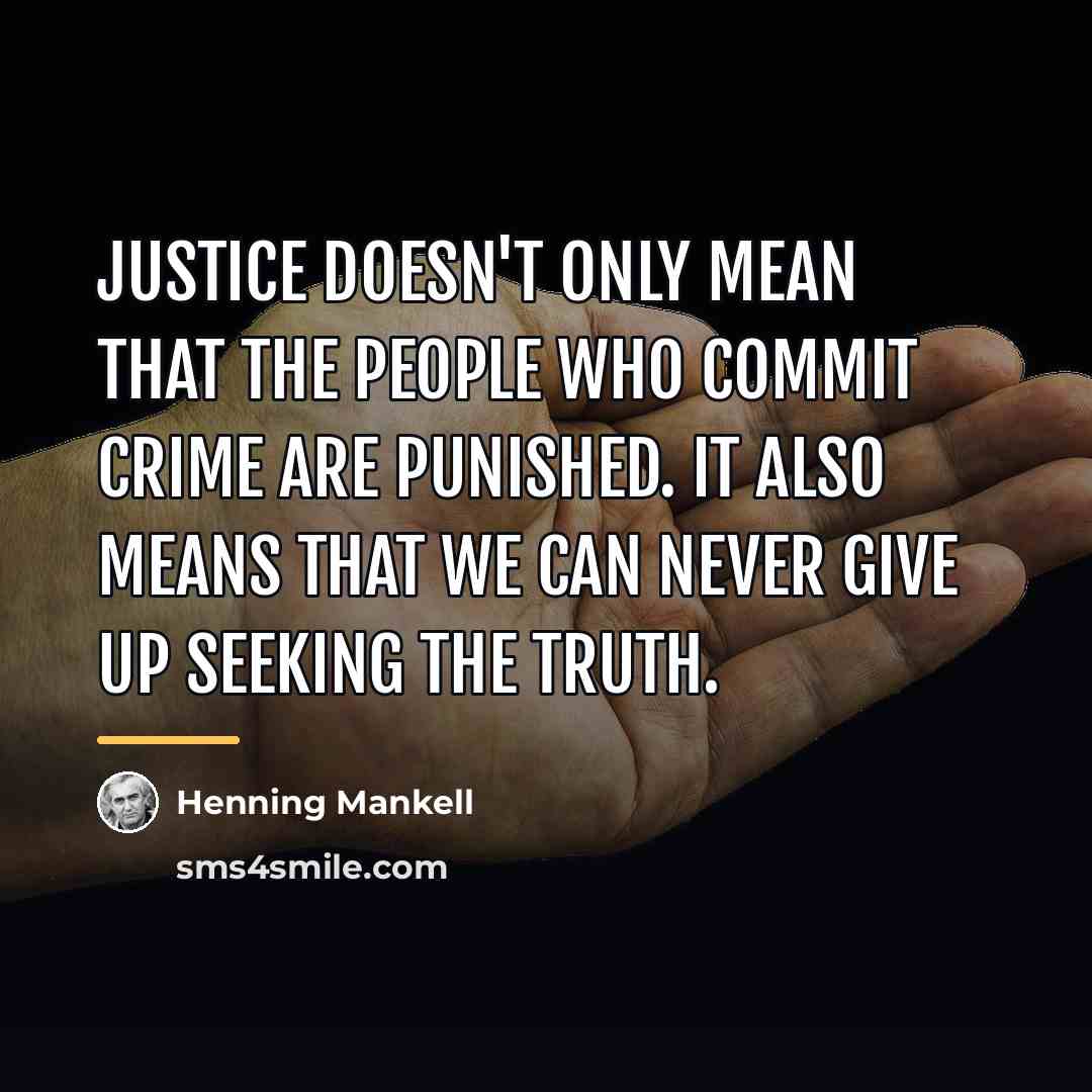 “Justice doesn't only mean that the people who commit crime…” quote by Henning Mankell