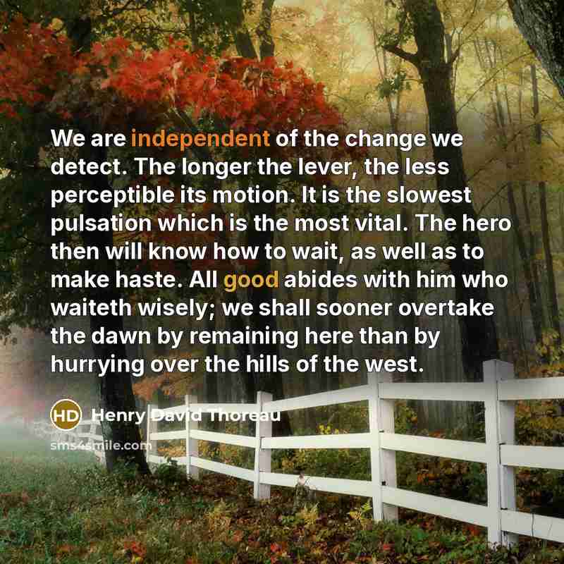 “We are independent of the change we detect. The longer…” quote by Henry David Thoreau