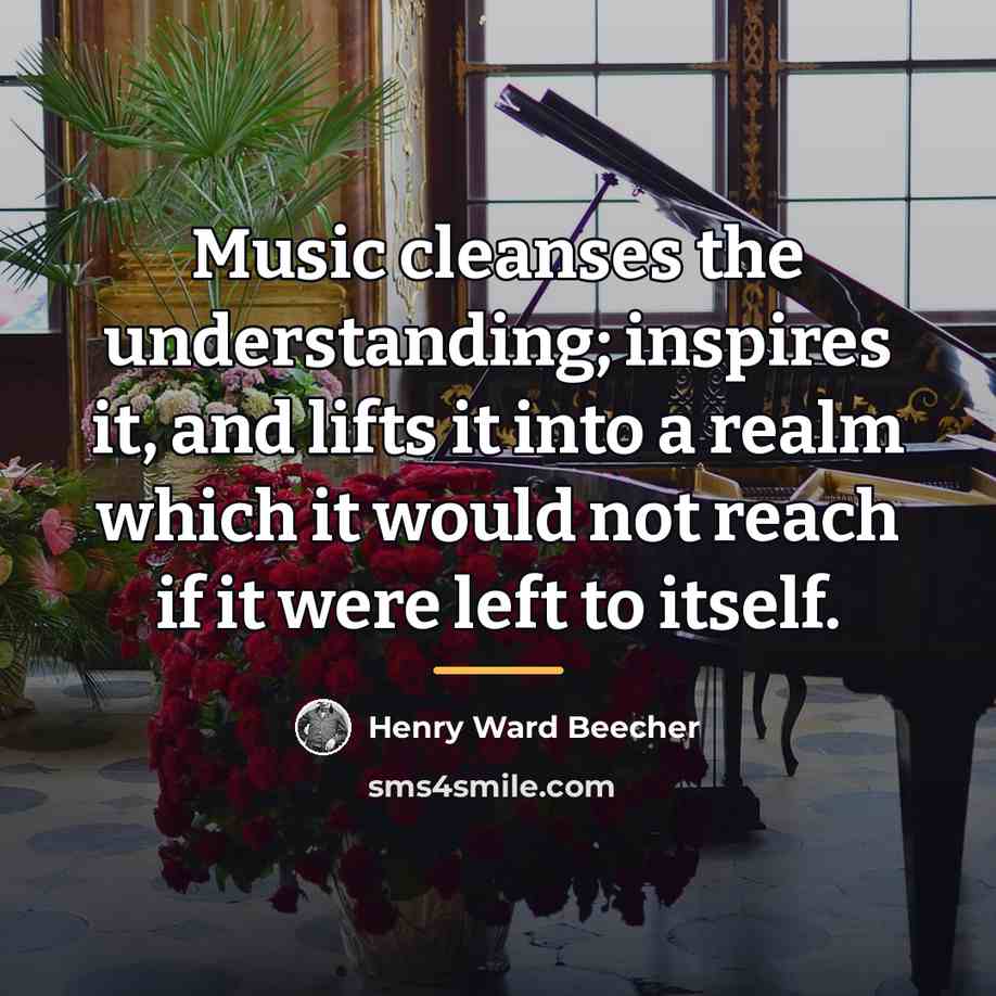 “Music cleanses the understanding; inspires it, and lifts it into…” quote by Henry Ward Beecher
