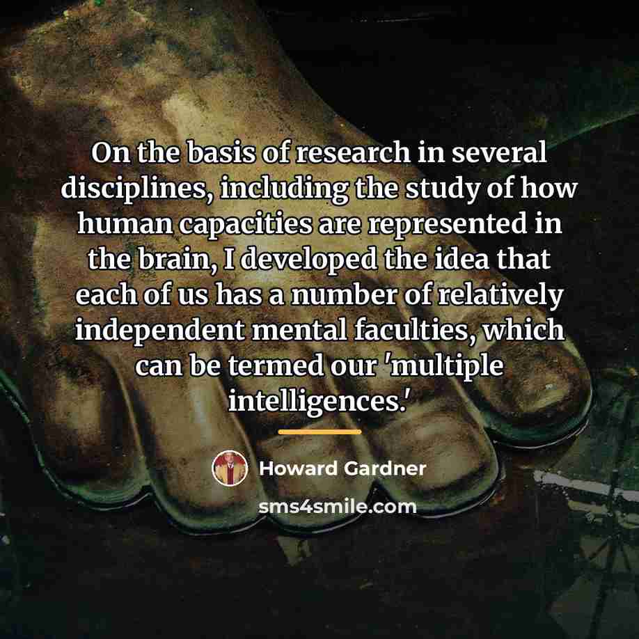 “On the basis of research in several disciplines, including the…” quote by Howard Gardner