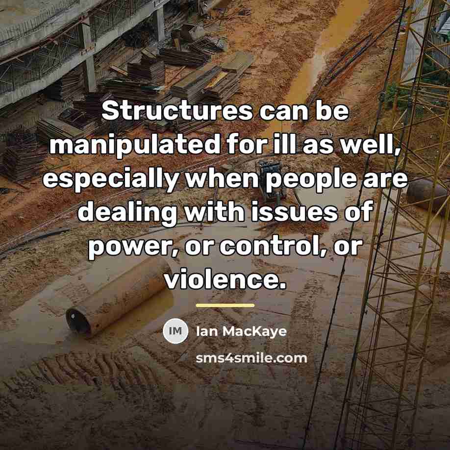 “Structures can be manipulated for ill as well, especially when…” quote by Ian MacKaye