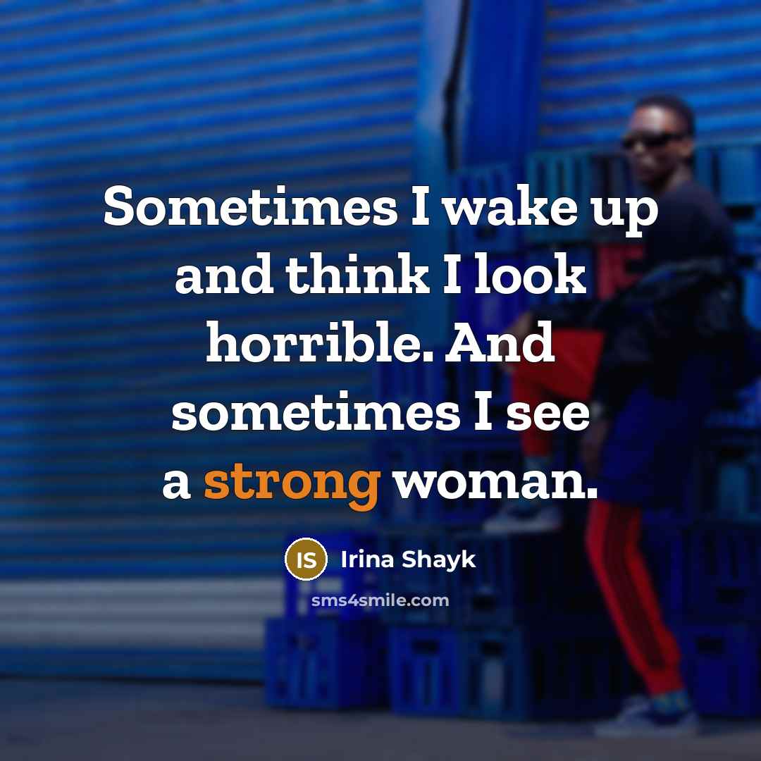 “Sometimes I wake up and think I look horrible. And…” quote by Irina Shayk