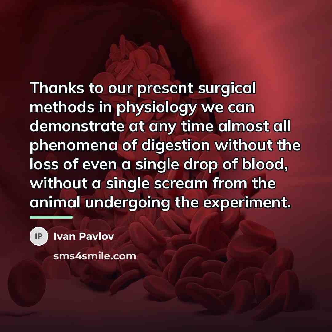 “Thanks to our present surgical methods in physiology we can…” quote by Ivan Pavlov