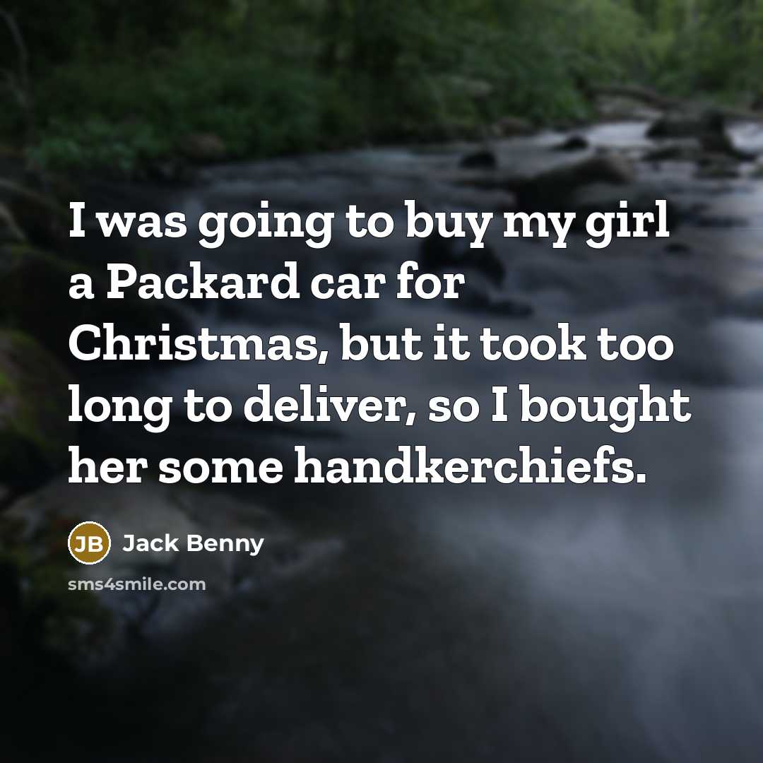 “I was going to buy my girl a Packard car…” quote by Jack Benny