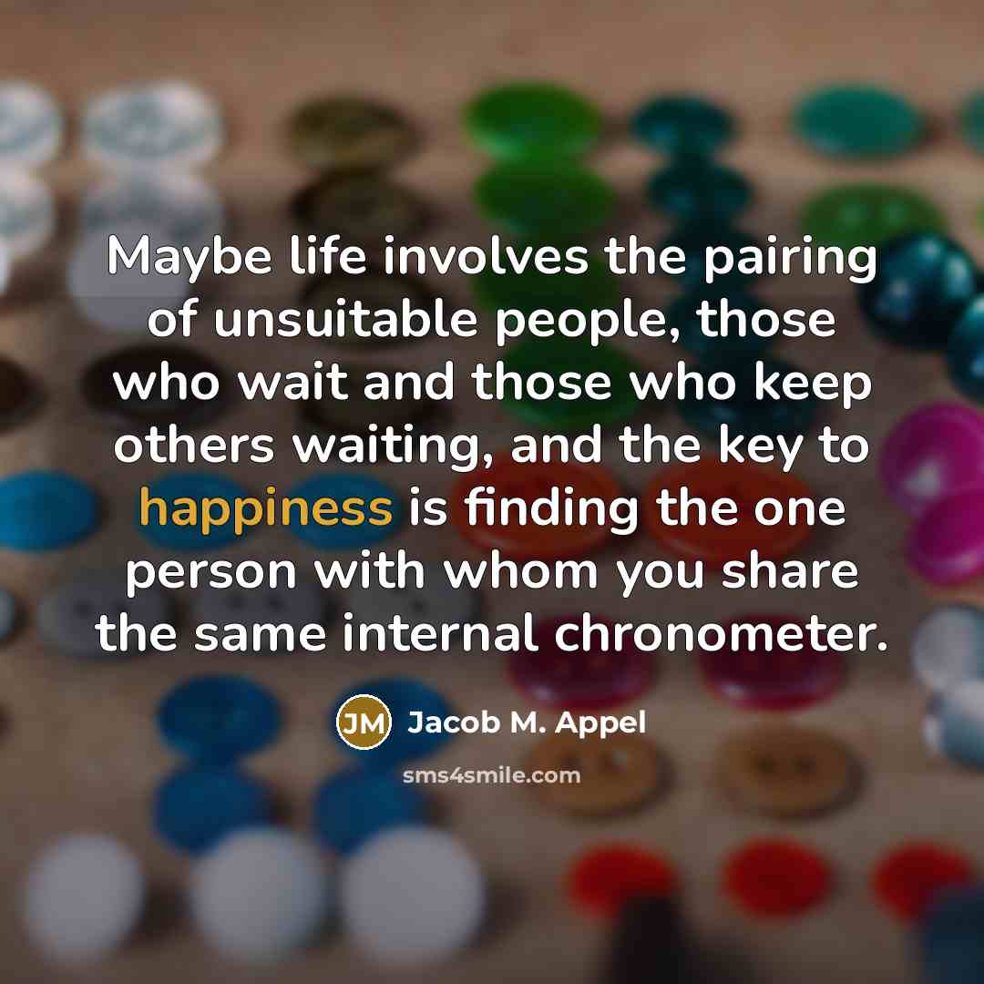 “Maybe life involves the pairing of unsuitable people, those who…” quote by Jacob M. Appel