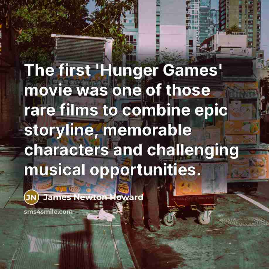 “The first 'Hunger Games' movie was one of those rare…” quote by James Newton Howard