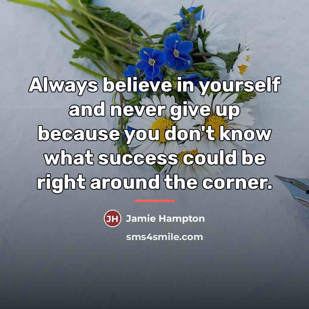 “Always believe in yourself and never give up because you…” quote by Jamie Hampton