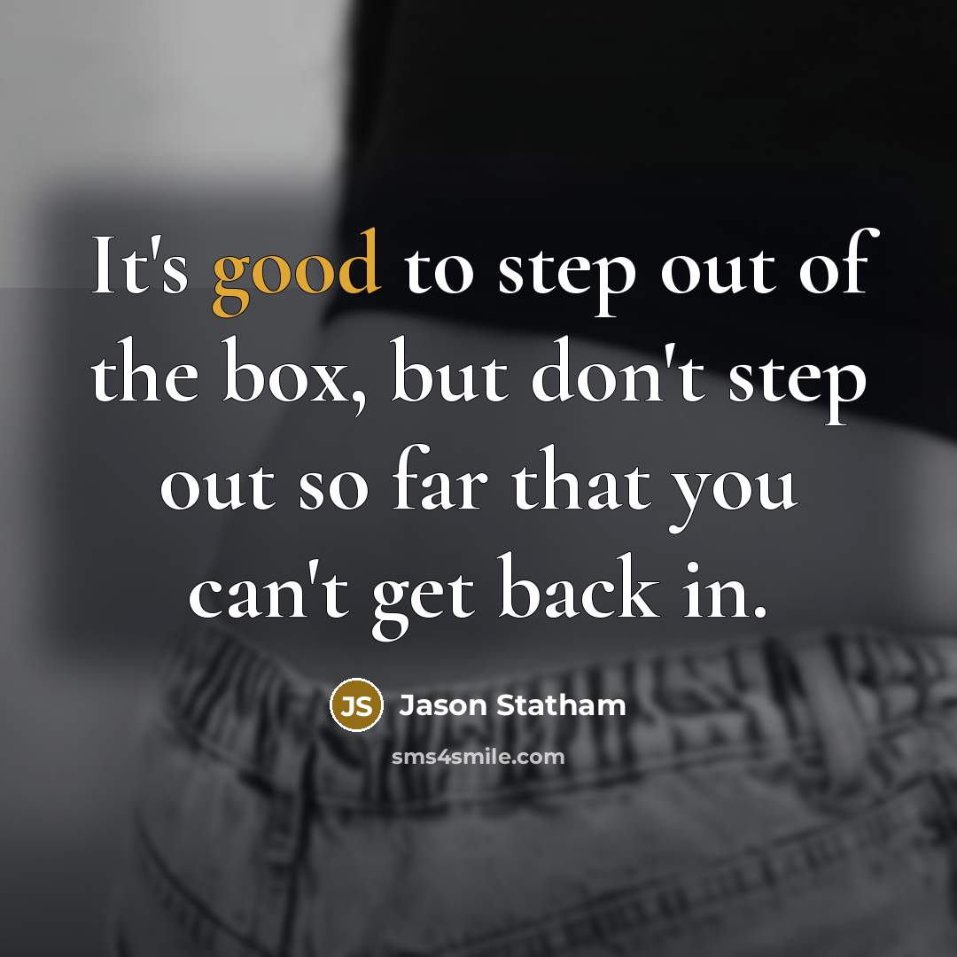 “It's good to step out of the box, but don't…” quote by Jason Statham