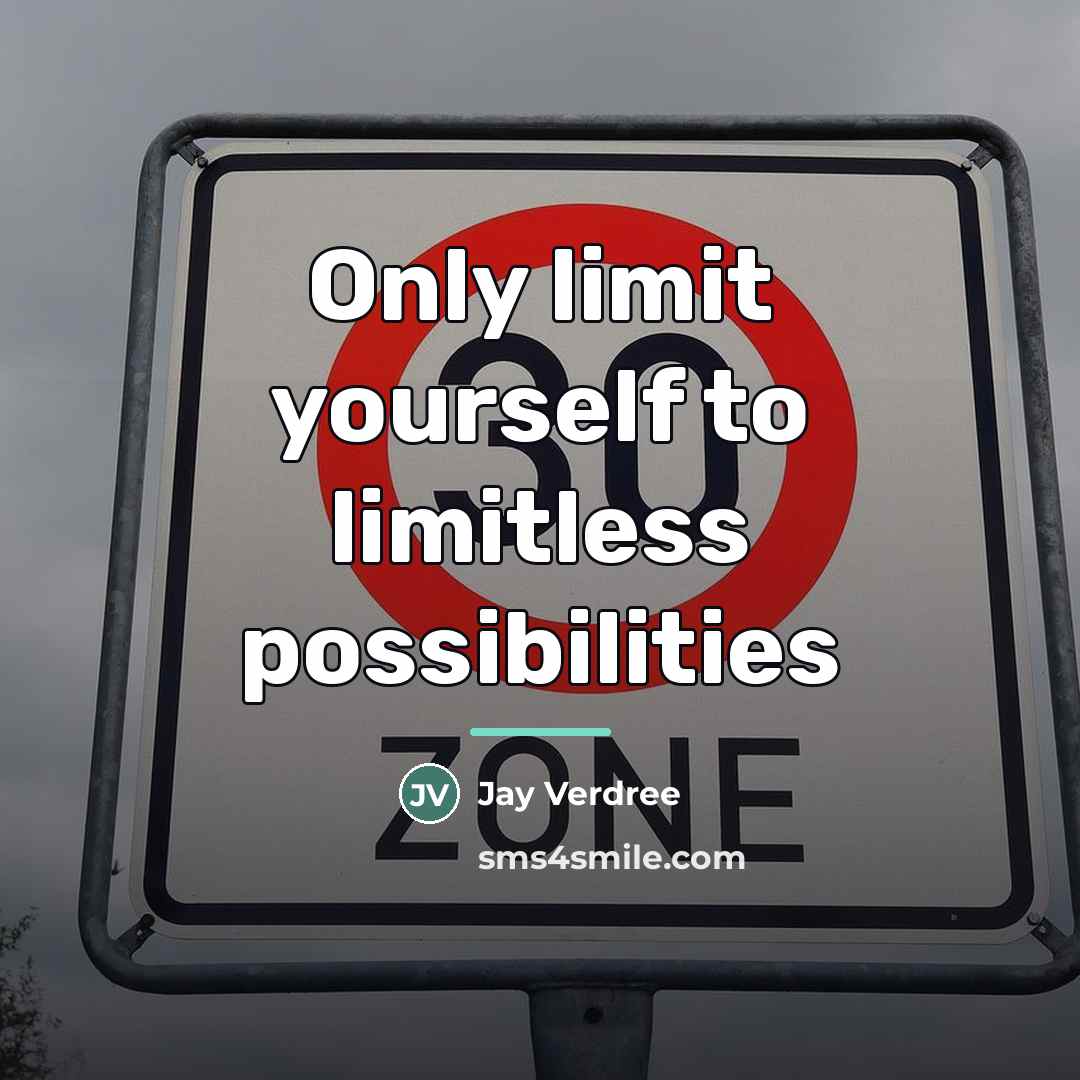 “Only limit yourself to limitless possibilities…” quote by Jay Verdree