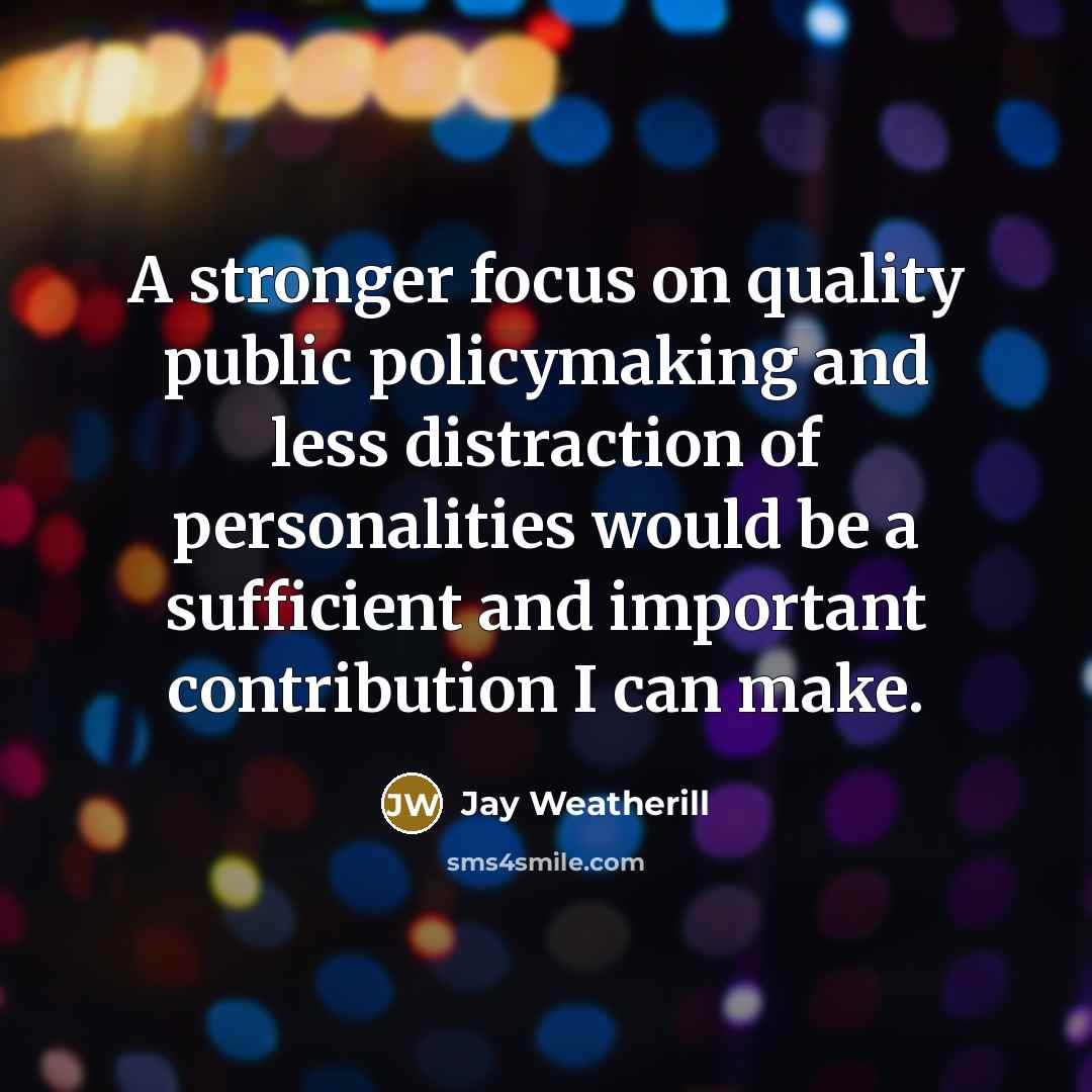 “A stronger focus on quality public policymaking and less distraction…” quote by Jay Weatherill