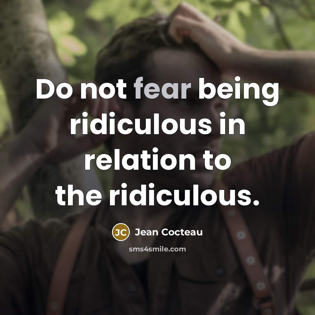 “Do not fear being ridiculous in relation to the ridiculous.…” quote by Jean Cocteau