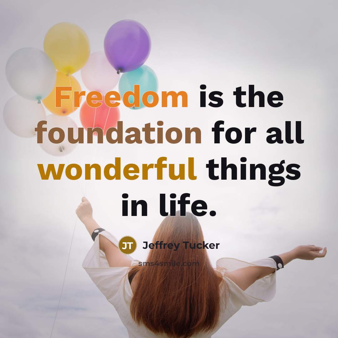 “Freedom is the foundation for all wonderful things in life.…” quote by Jeffrey Tucker
