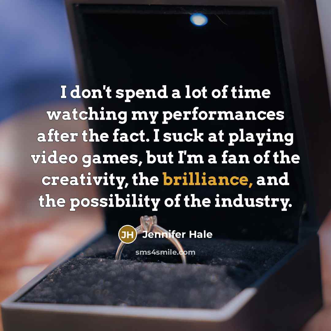 “I don't spend a lot of time watching my performances…” quote by Jennifer Hale