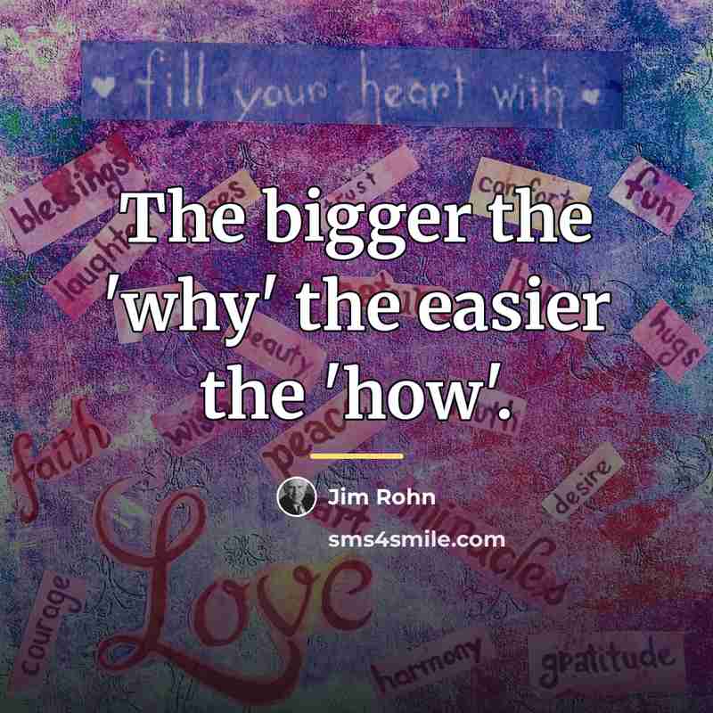 “The bigger the 'why' the easier the 'how'.…” quote by Jim Rohn