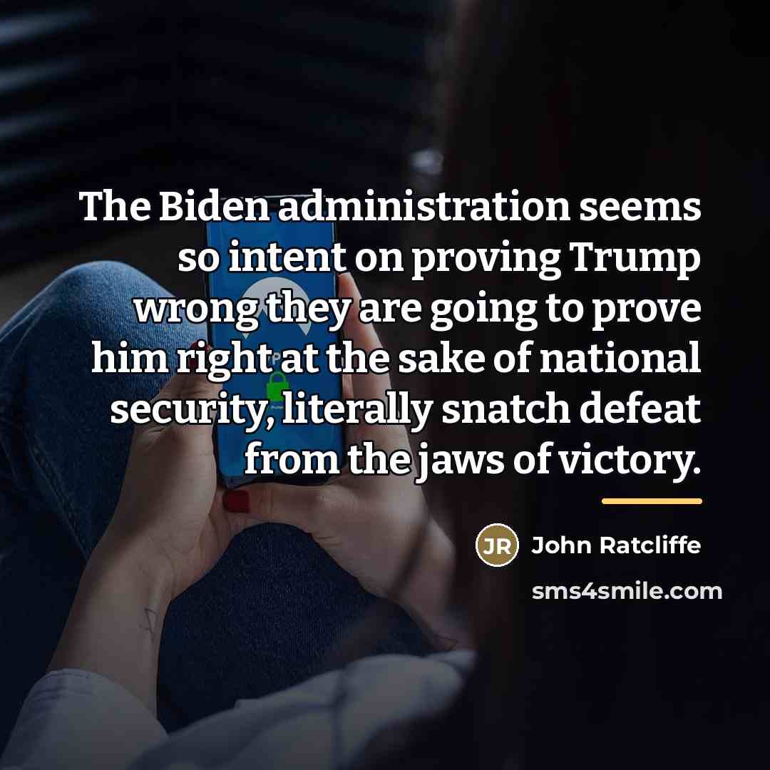 “The Biden administration seems so intent on proving Trump wrong…” quote by John Ratcliffe