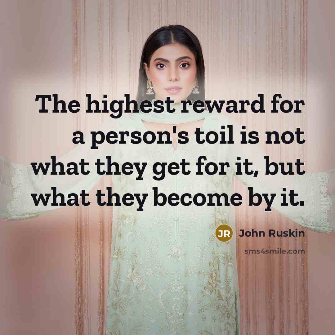 “The highest reward for a person's toil is not what…” quote by John Ruskin