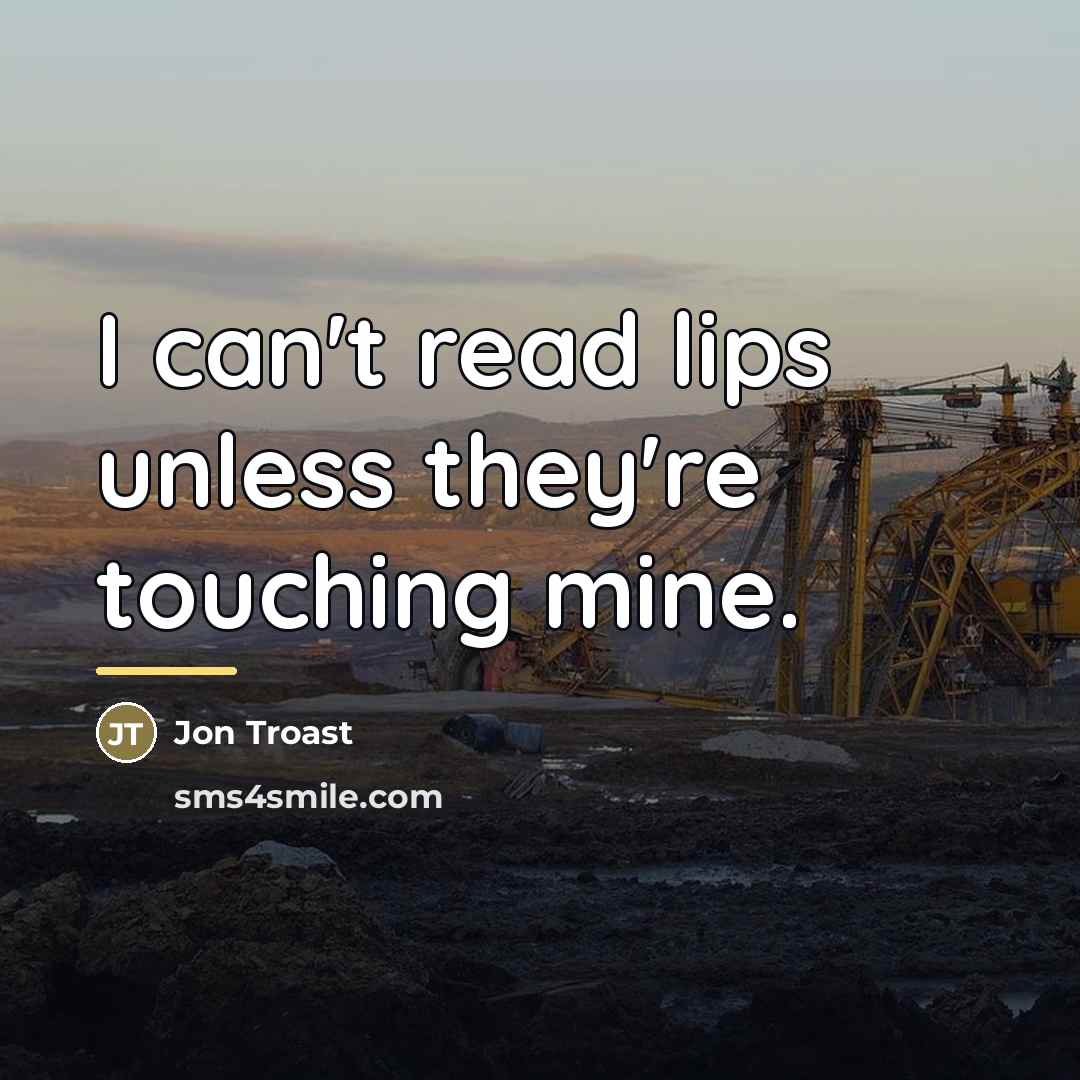 “I can't read lips unless they're touching mine.…” quote by Anonymous