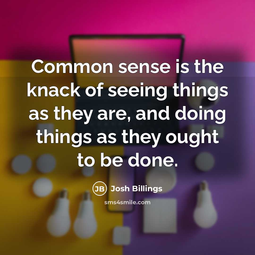 “Common sense is the knack of seeing things as they…” quote by Josh Billings