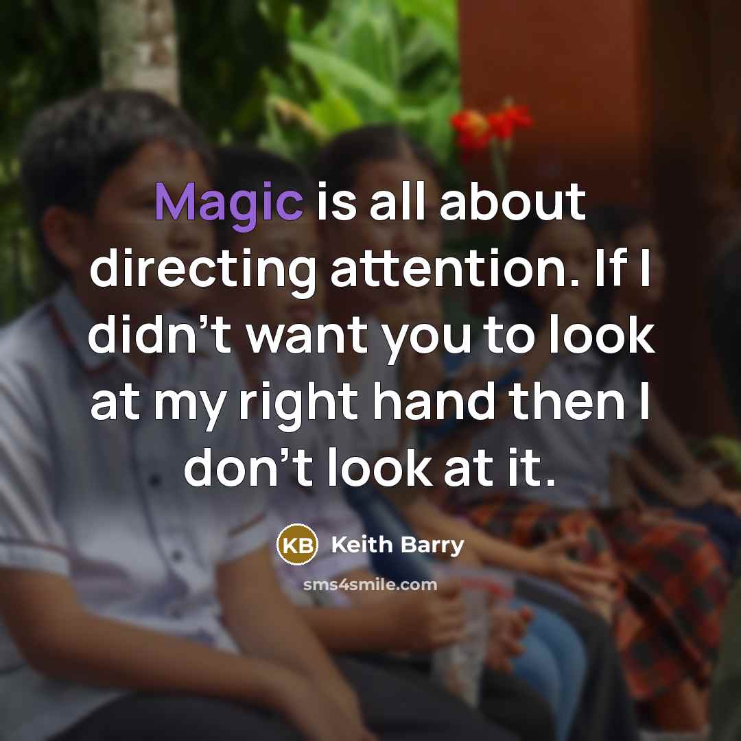 “Magic is all about directing attention. If I didn’t want…” quote by Keith Barry