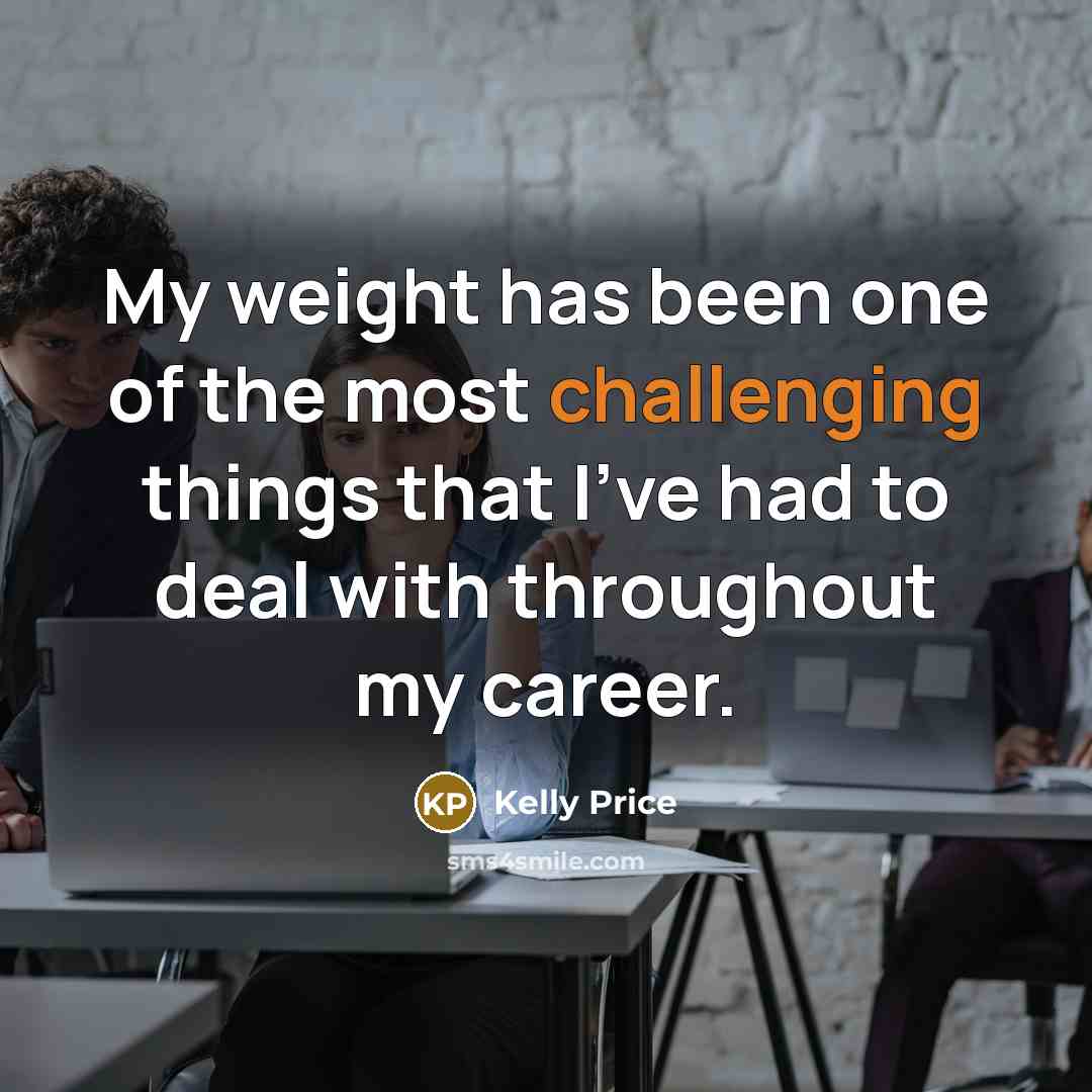 “My weight has been one of the most challenging things…” quote by Kelly Price