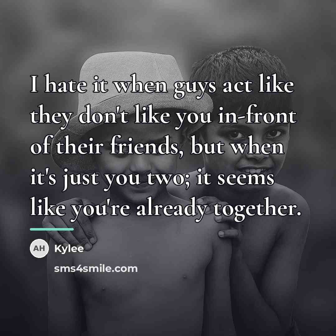 “I hate it when guys act like they don't like…” quote by Kylee