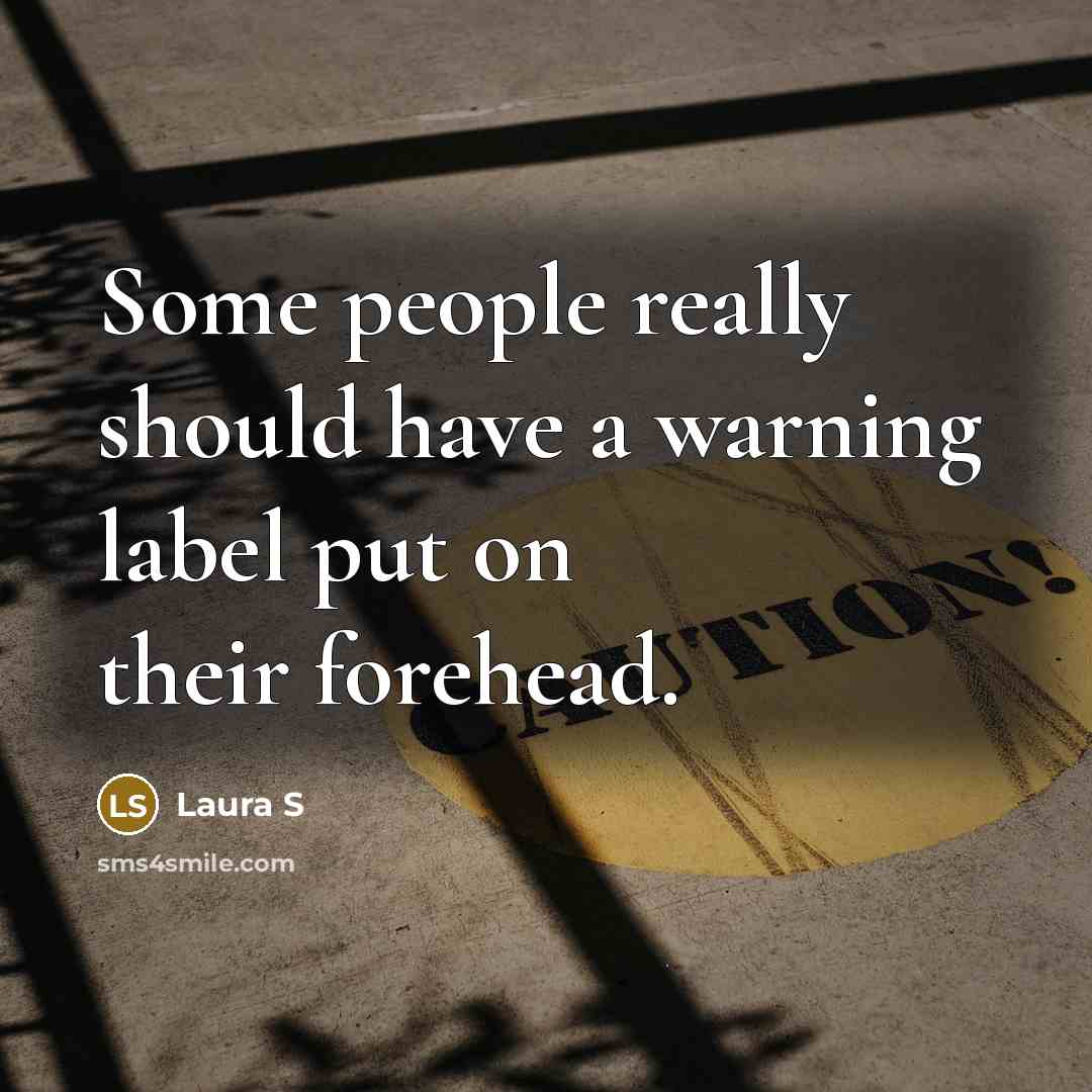 “Some people really should have a warning label put on…” quote by Laura S