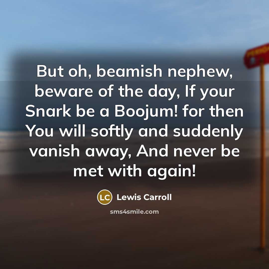 “But oh, beamish nephew, beware of the day, If your…” quote by Lewis Carroll