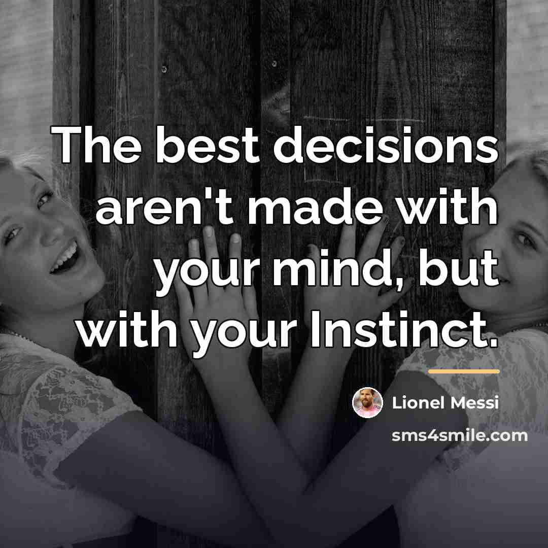 “The best decisions aren't made with your mind, but with…” quote by Lionel Messi