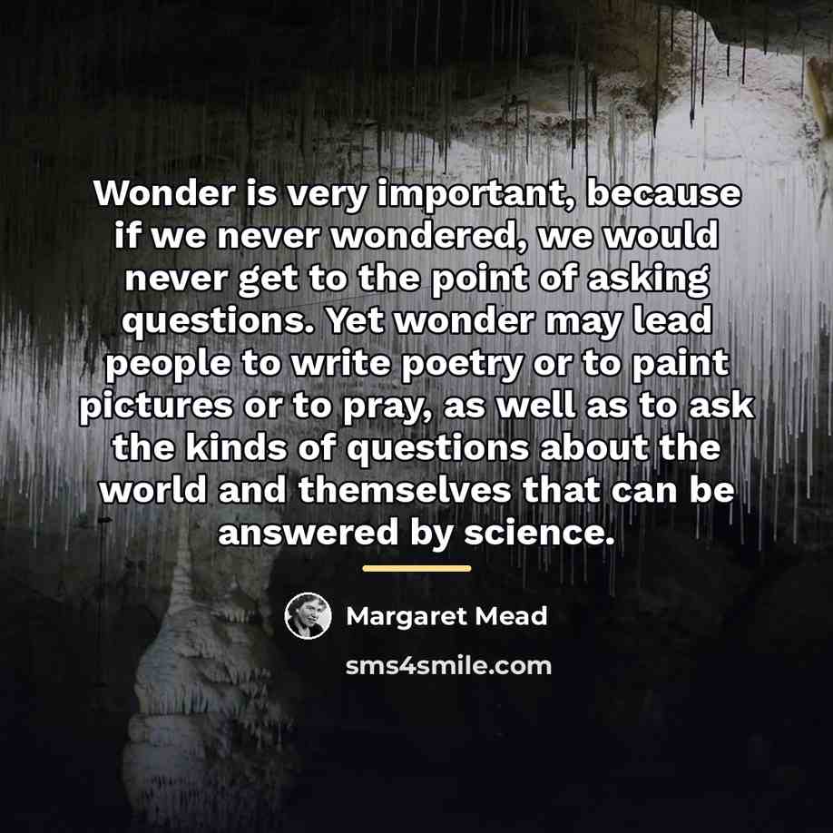 “Wonder is very important, because if we never wondered, we…” quote by Margaret Mead