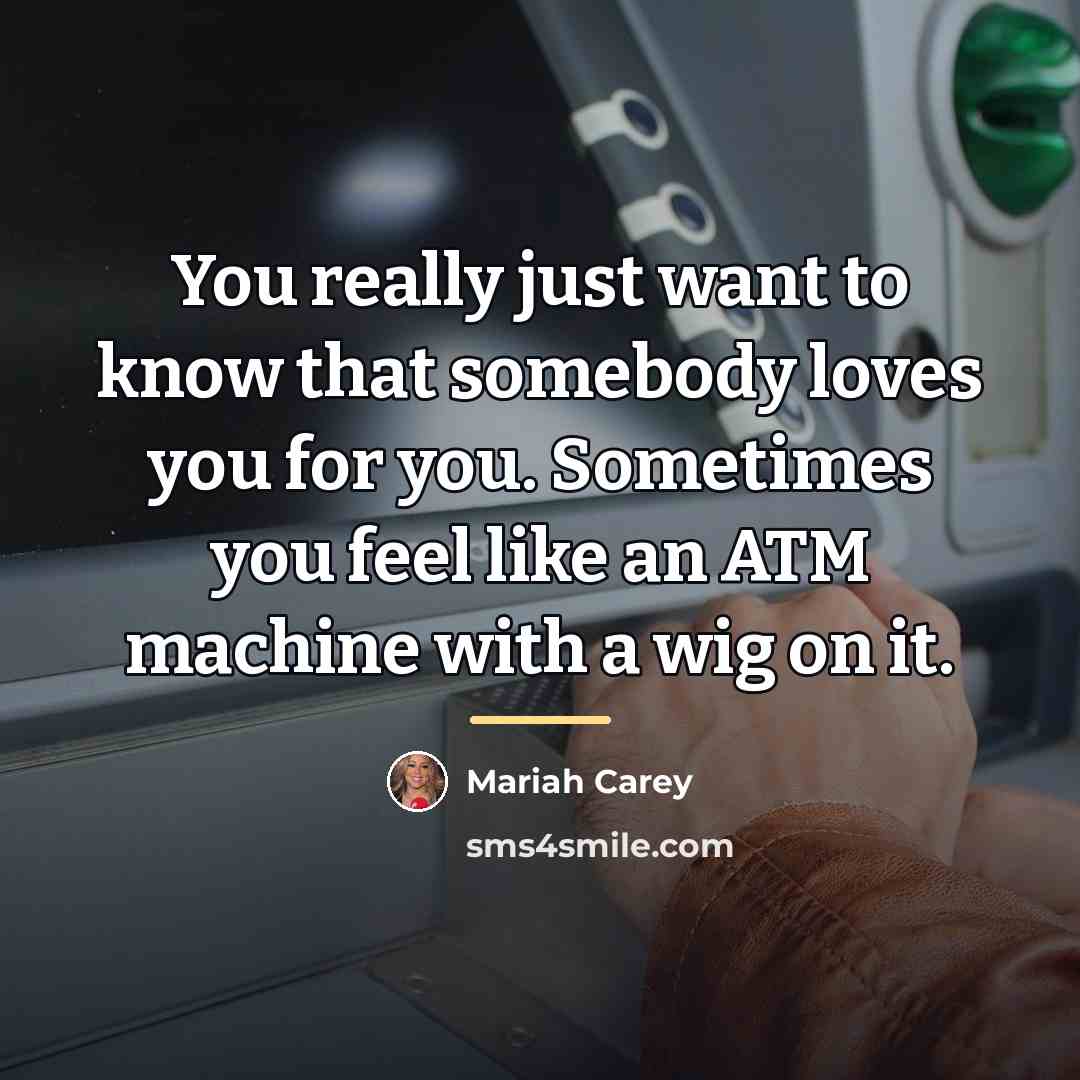 “You really just want to know that somebody loves you…” quote by Mariah Carey