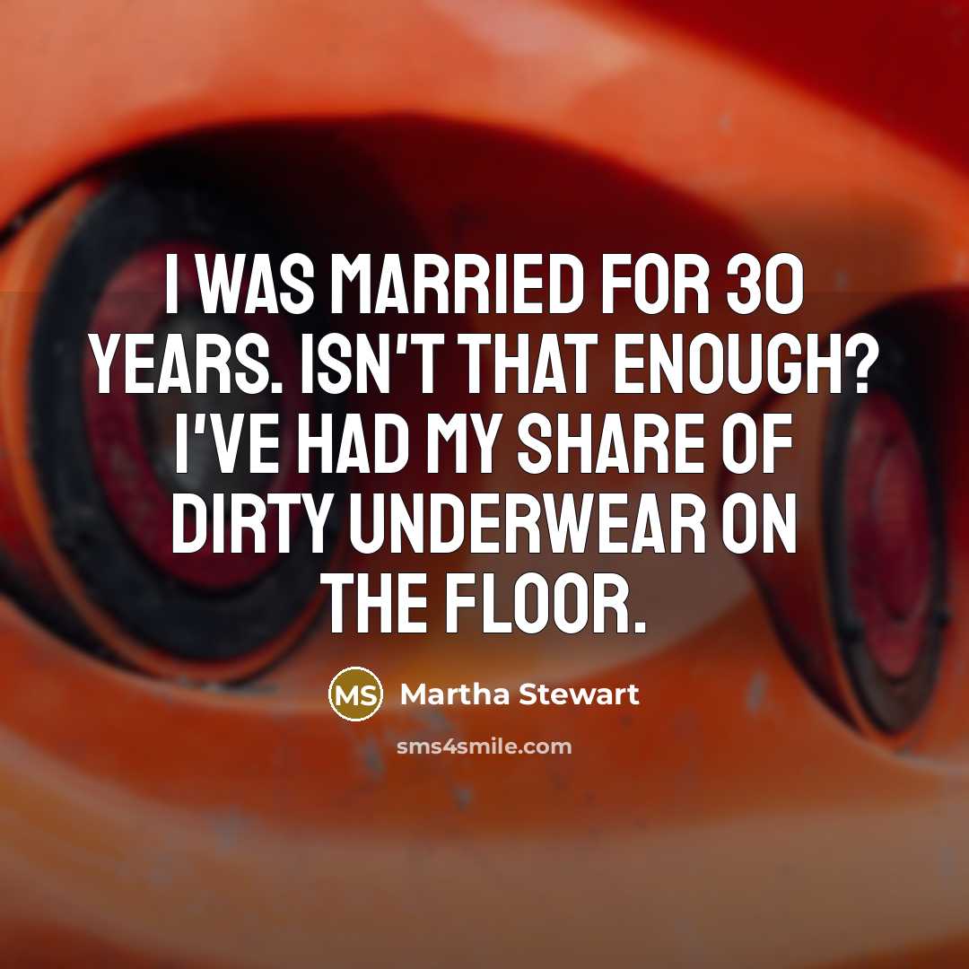 “I was married for 30 years. Isn't that enough? I've…” quote by Martha Stewart