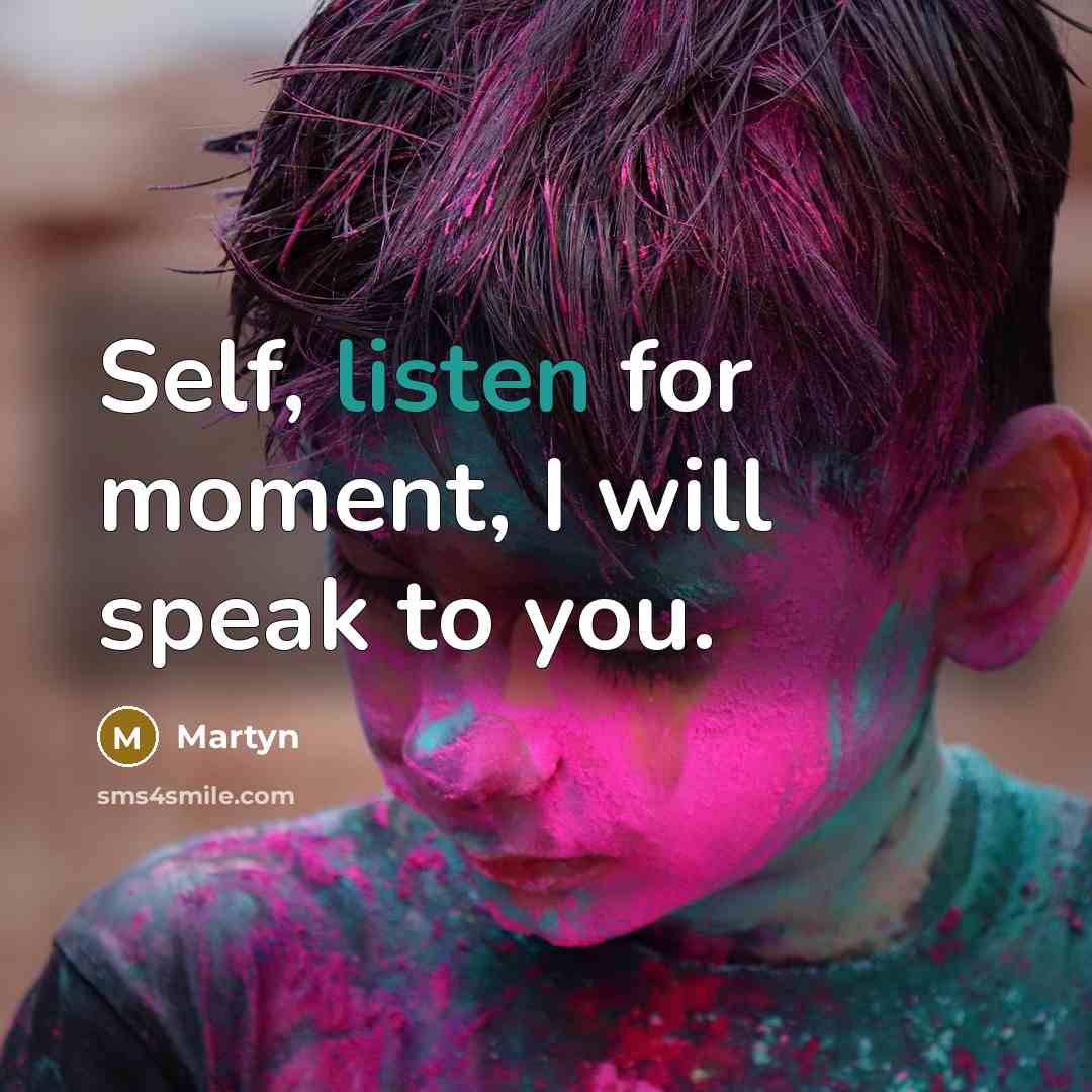“Self, listen for moment, I will speak to you.…” quote by Martyn