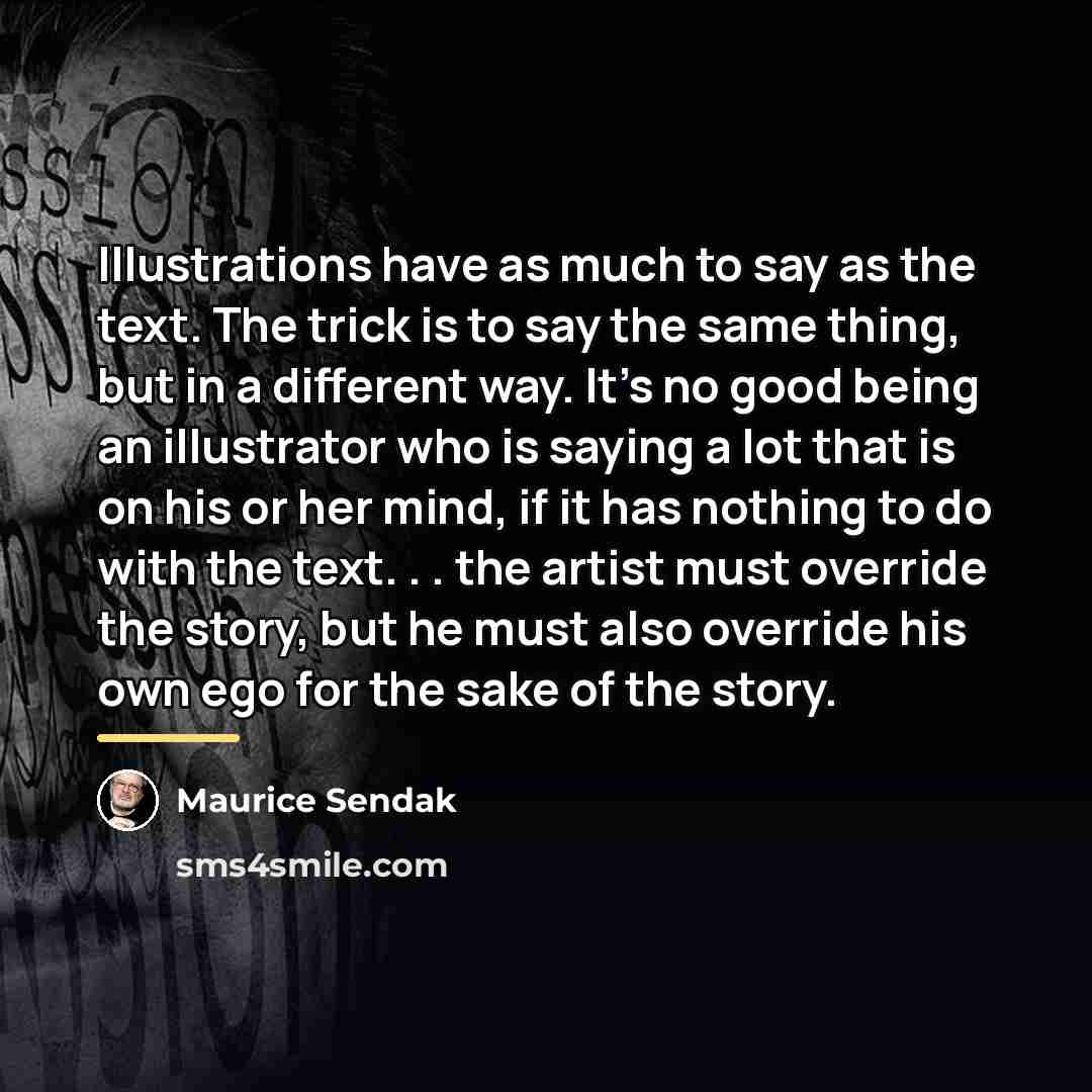 “Illustrations have as much to say as the text. The…” quote by Maurice Sendak