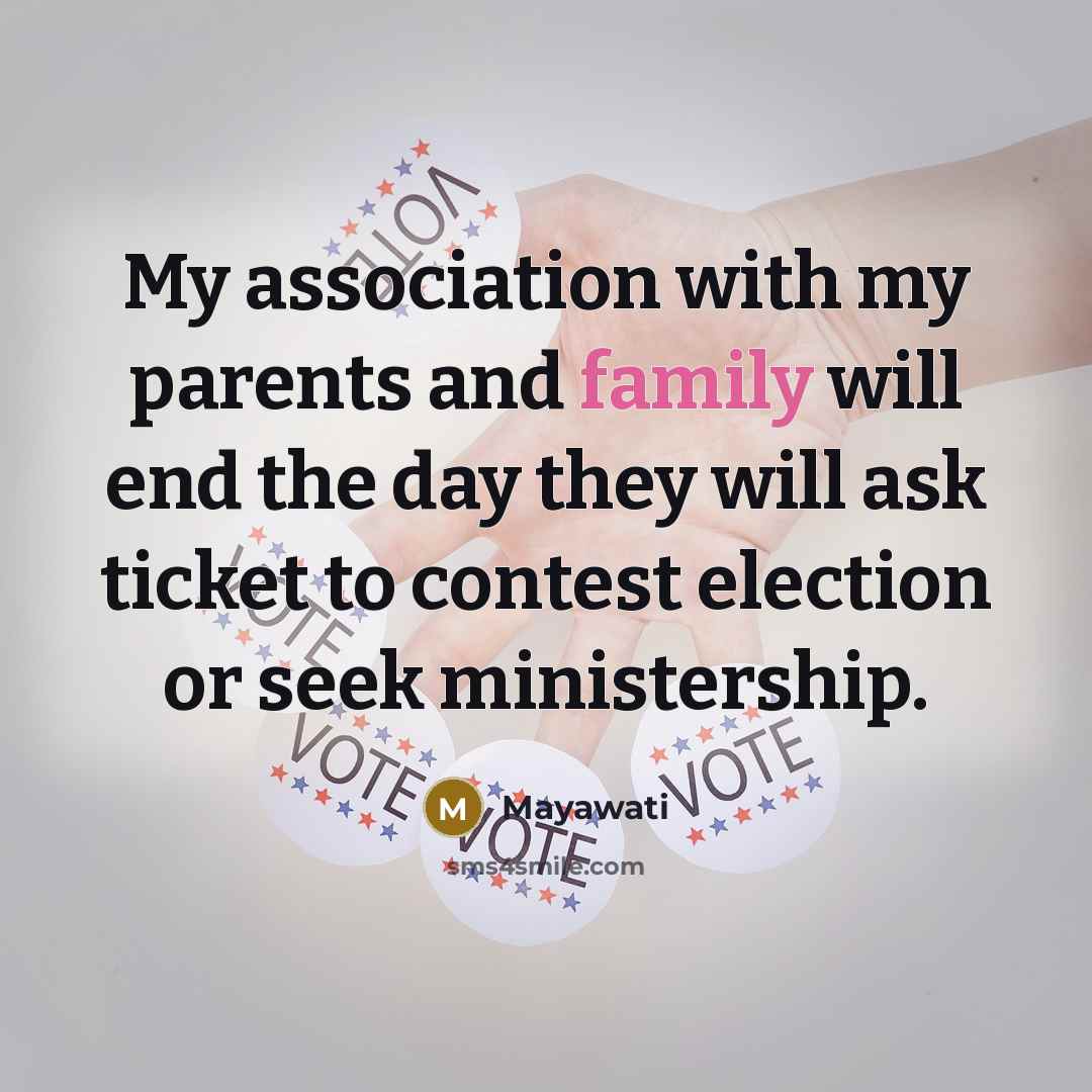 “My association with my parents and family will end the…” quote by Mayawati