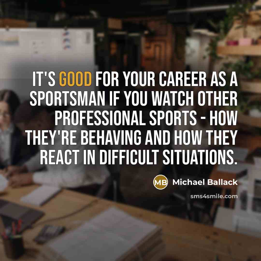 “It's good for your career as a sportsman if you…” quote by Michael Ballack