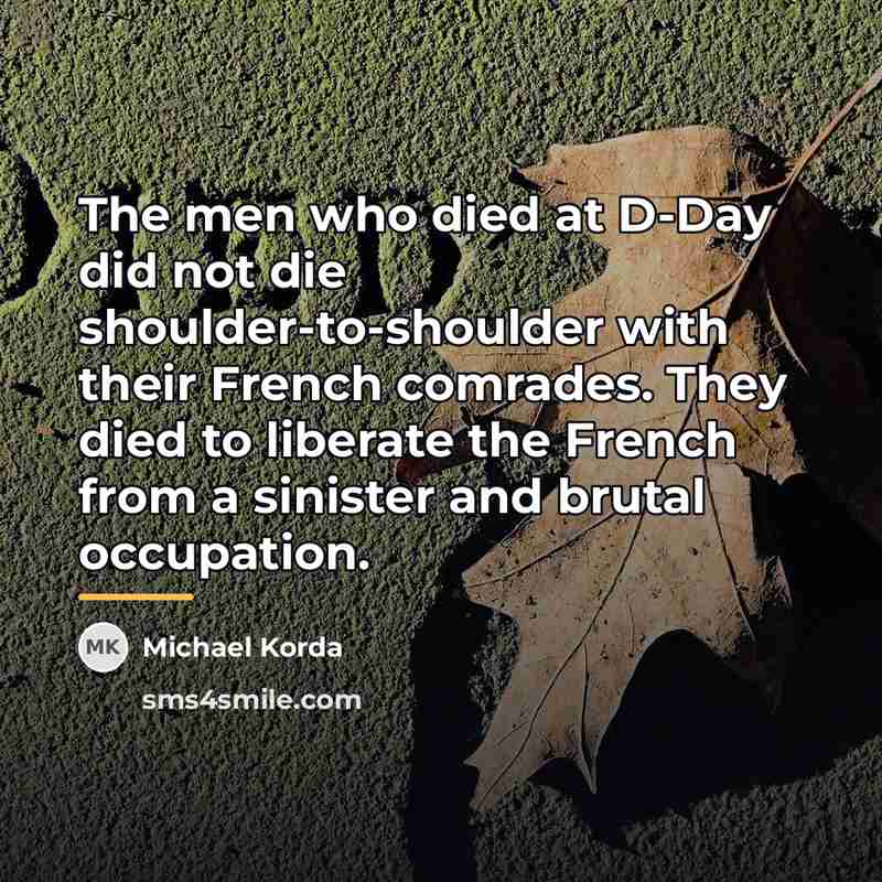 “The men who died at D-Day did not die shoulder-to-shoulder…” quote by Michael Korda