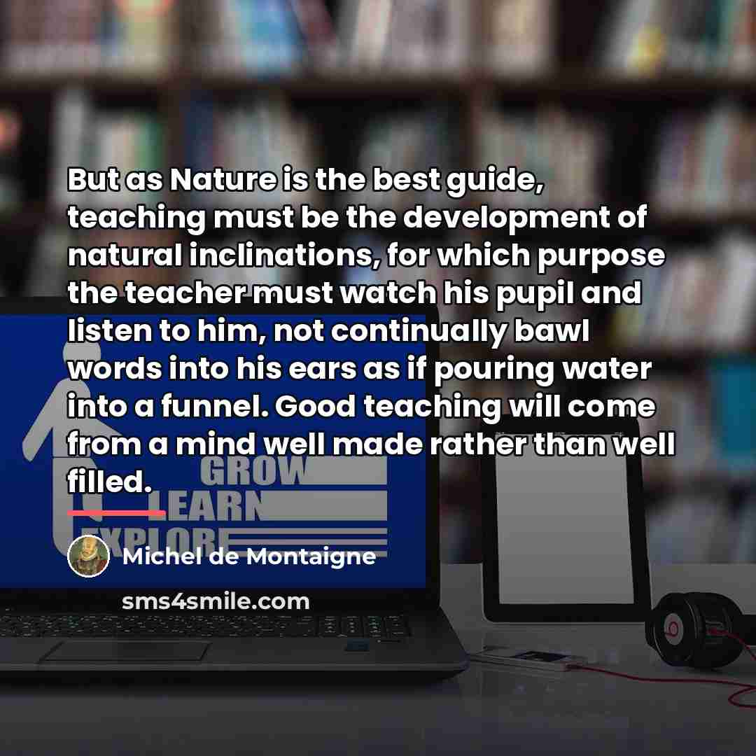 “But as Nature is the best guide, teaching must be…” quote by Michel de Montaigne