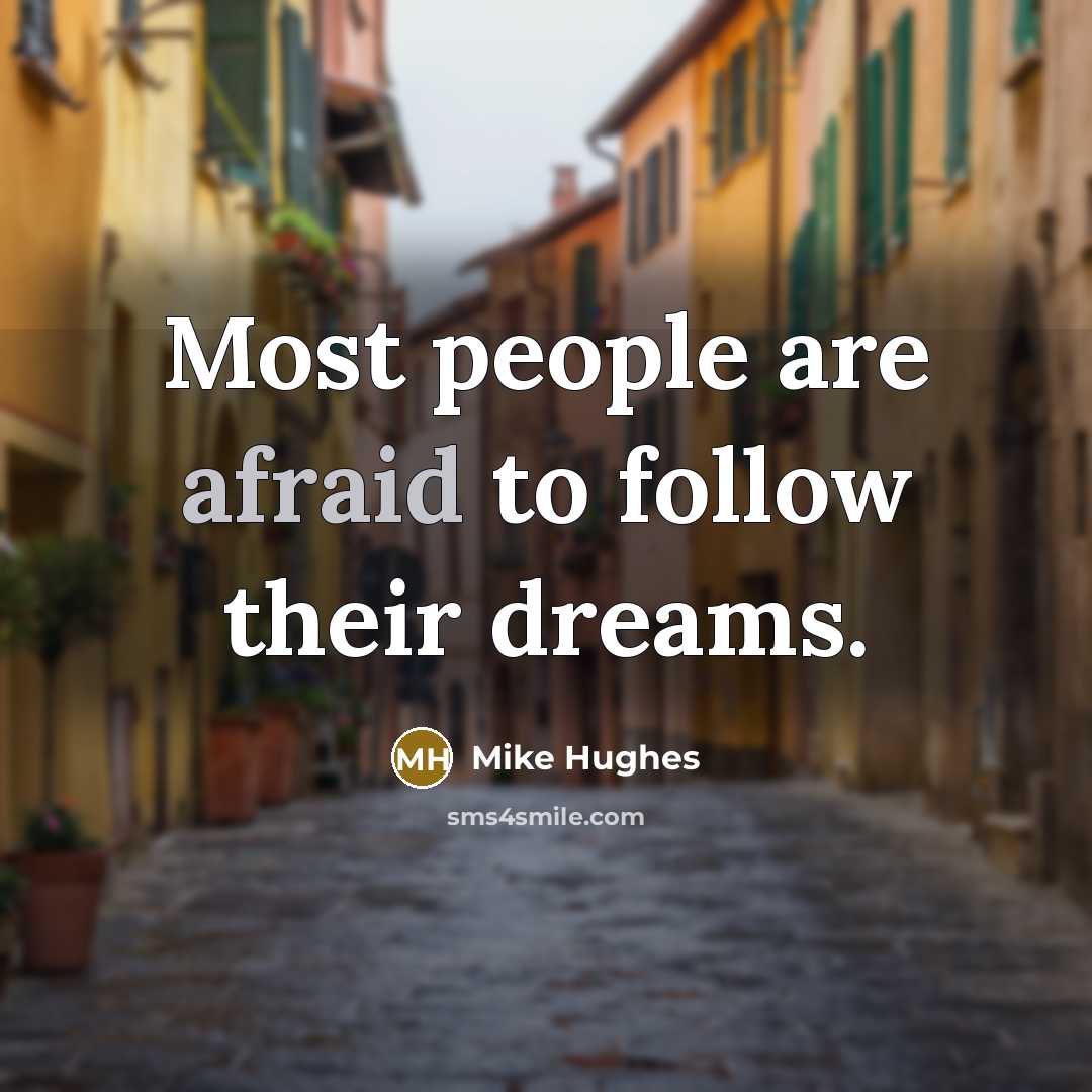 “Most people are afraid to follow their dreams.…” quote by Mike Hughes