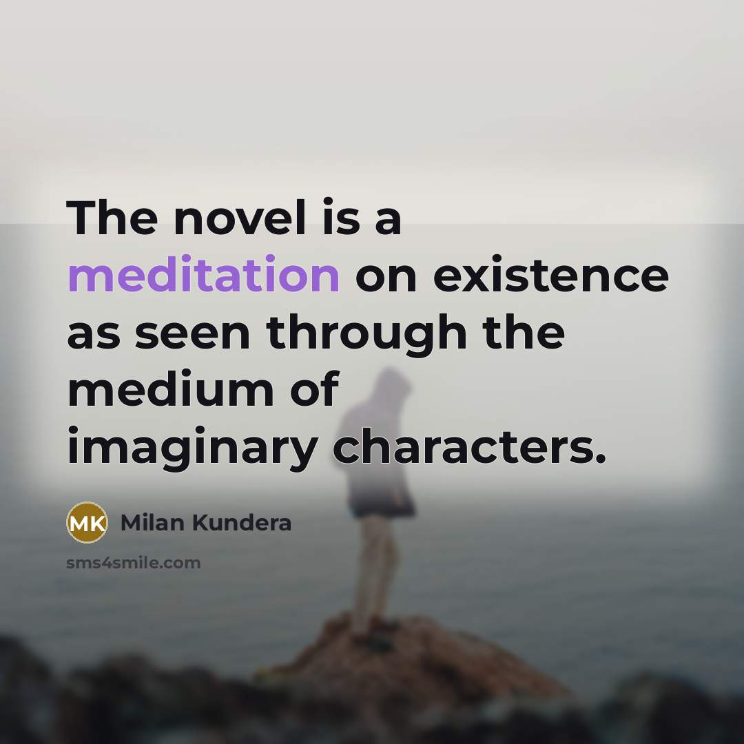 “The novel is a meditation on existence as seen through…” quote by Milan Kundera