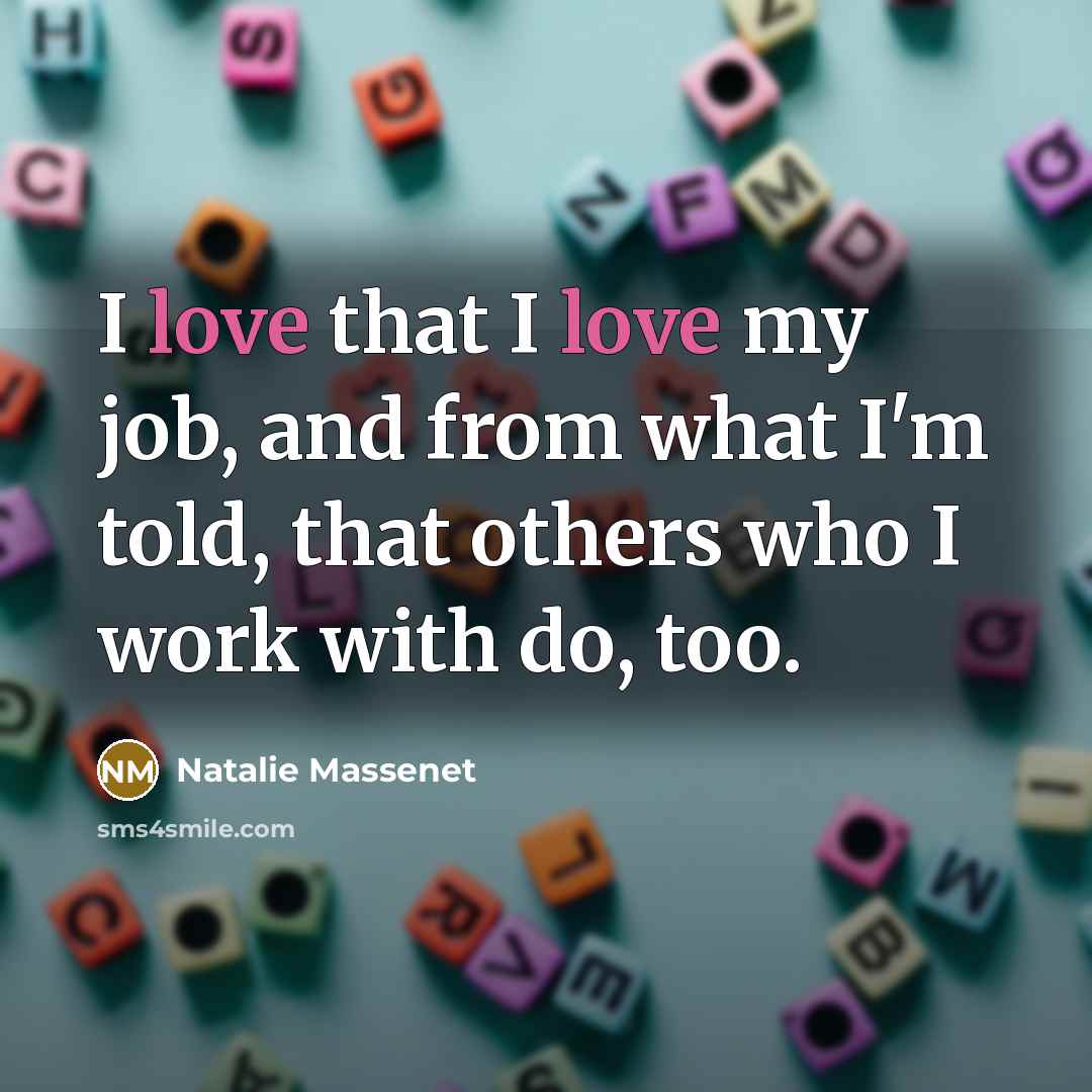 “I love that I love my job, and from what…” quote by Natalie Massenet