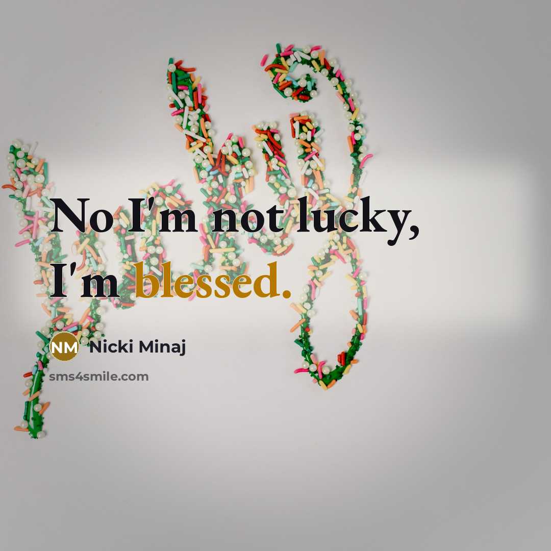 “No I'm not lucky, I'm blessed.…” quote by Nicki Minaj