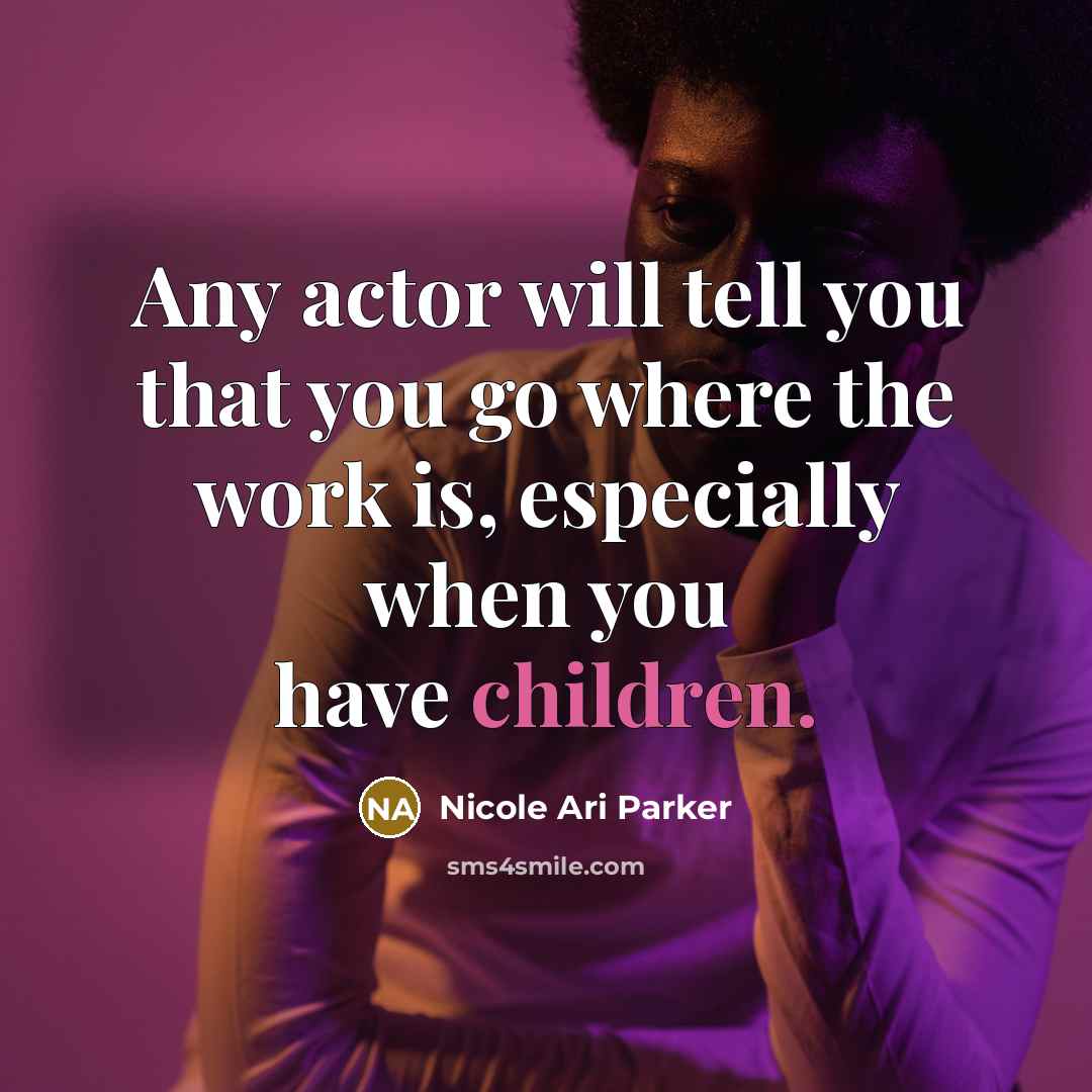 “Any actor will tell you that you go where the…” quote by Nicole Ari Parker