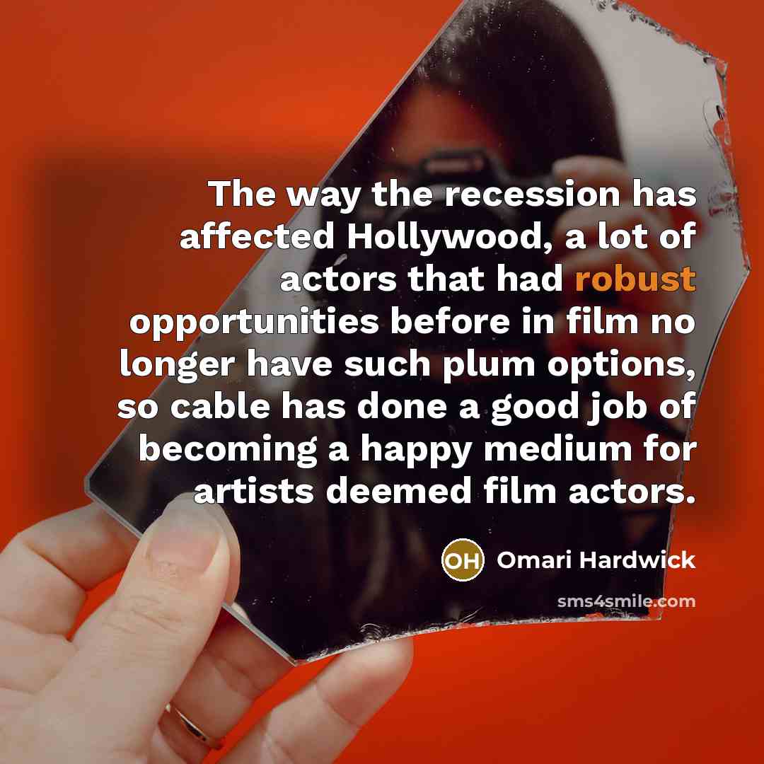 “The way the recession has affected Hollywood, a lot of…” quote by Omari Hardwick